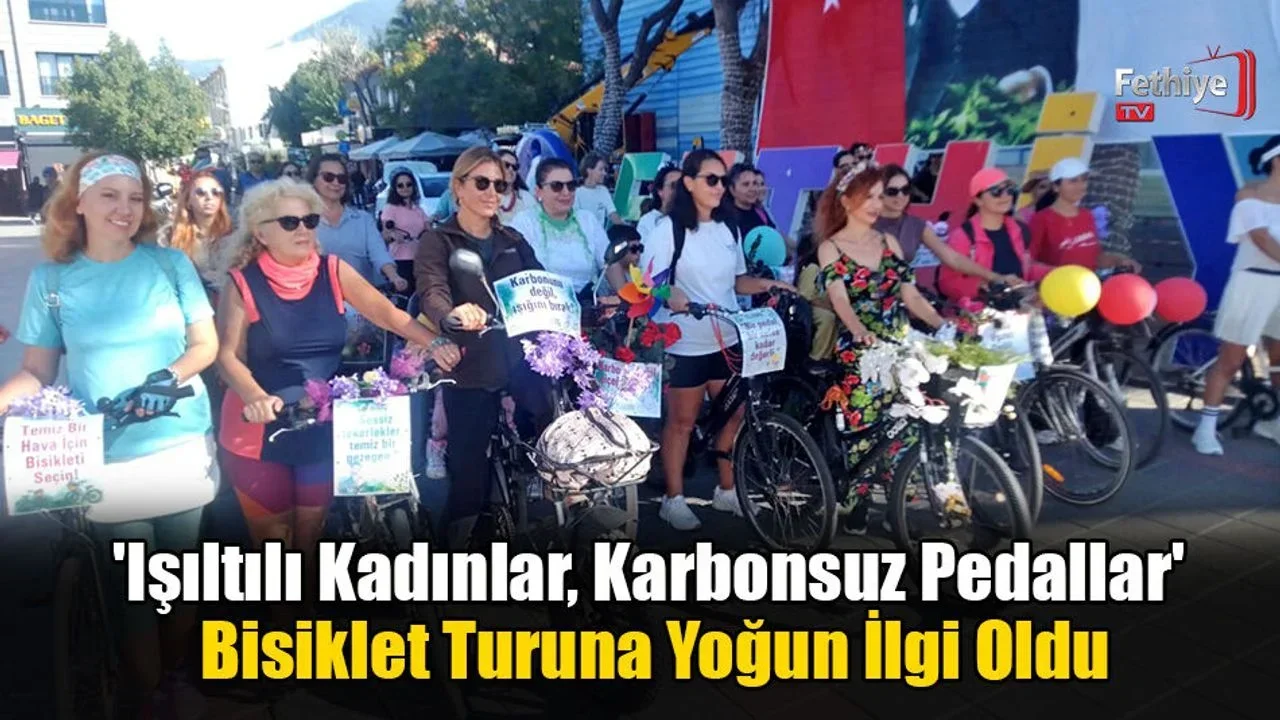 Fethiye’de 'Işıltılı Kadınlar, Karbonsuz Pedallar' Bisiklet Turuna Yoğun İlgi Oldu