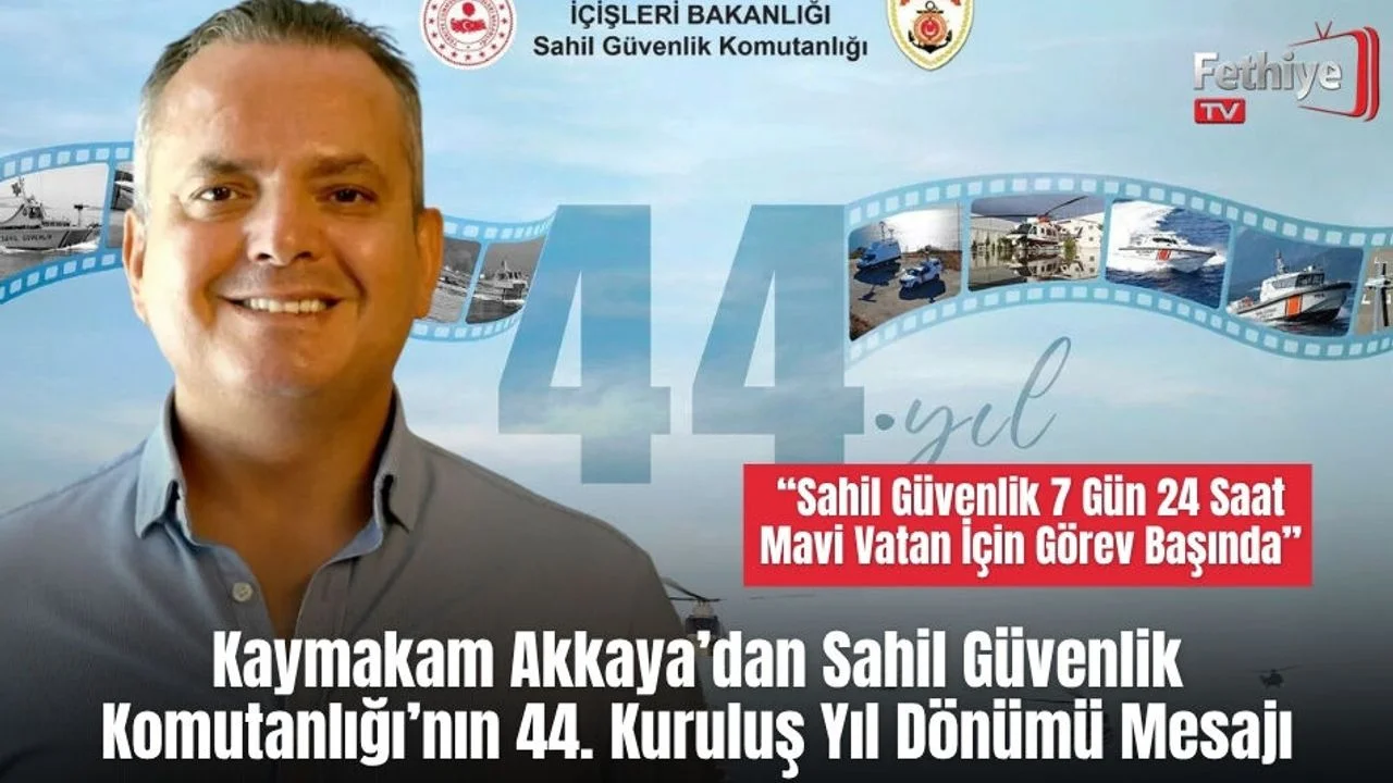 Kaymakam Akkaya’dan Sahil Güvenlik Komutanlığı’nın 44. Kuruluş Yıl Dönümü Mesajı