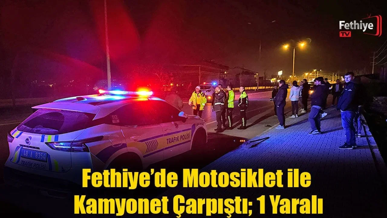 Fethiye’de Motosiklet ile Kamyonet Çarpıştı; 1 Yaralı