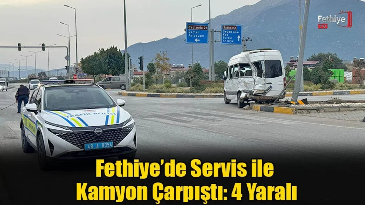 Fethiye’de Servis Minibüsü ile Kamyon Çarpıştı: 4 Yaralı