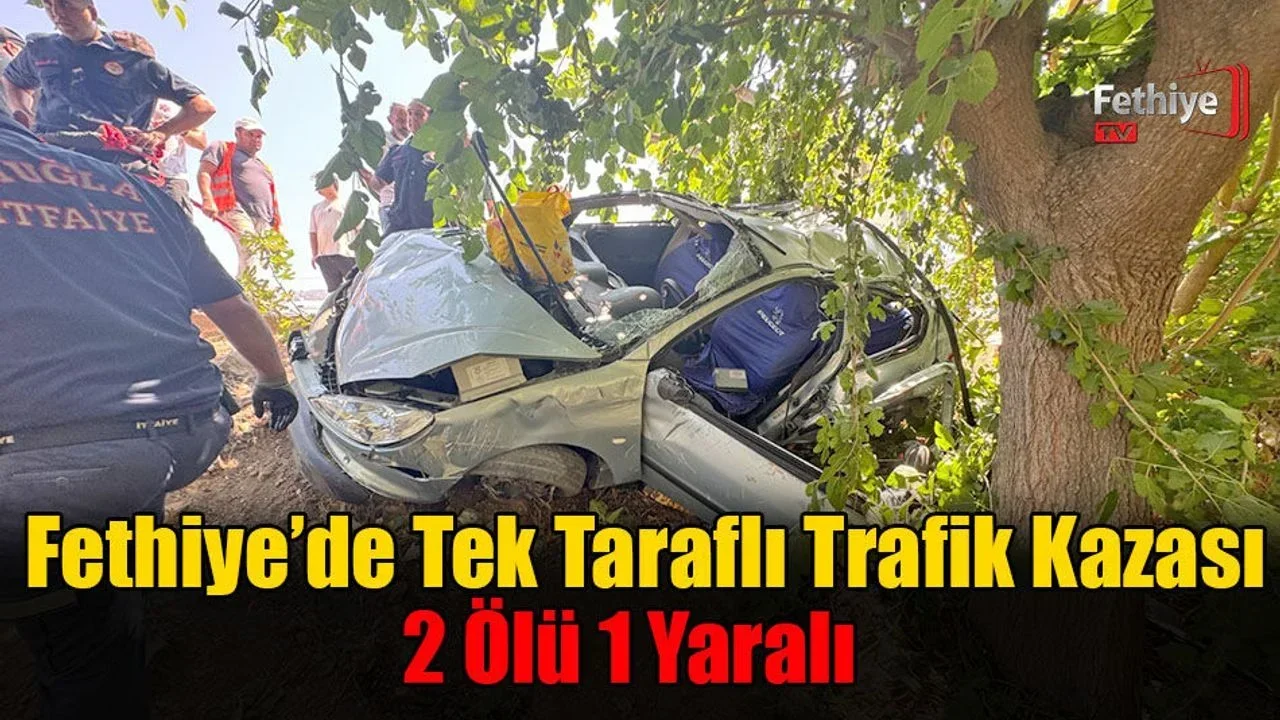 Fethiye’de Tek Taraflı Trafik Kazası; 2 Ölü 1 Yaralı