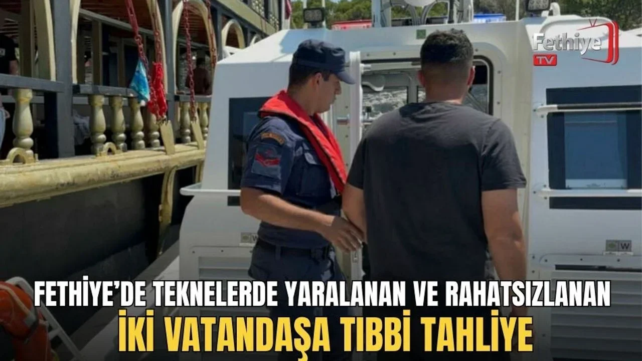 Fethiye’de Teknelerde Yaralanan Ve Rahatsızlanan İki Vatandaşa Tıbbi Tahliye