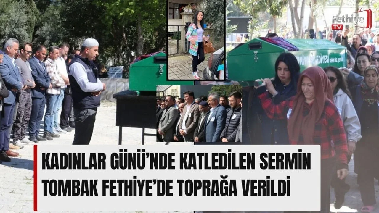 Kadınlar Günü’nde Katledilen Sermin Tombak Fethiye’de Toprağa Verildi