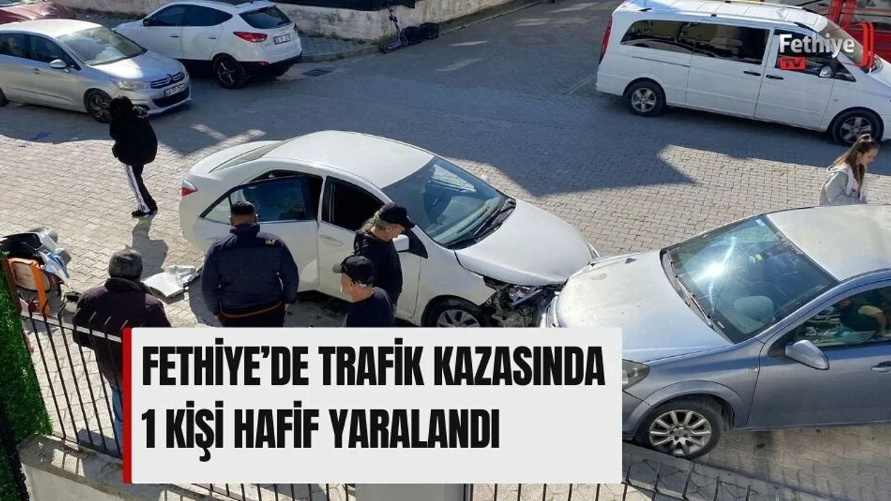 Fethiye’de Trafik Kazasında 1 Kişi Hafif Yaralandı