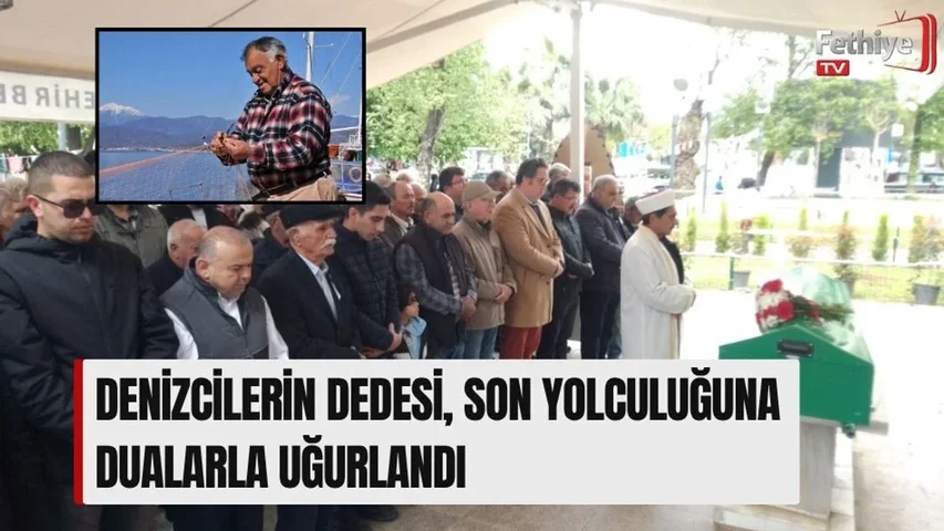 Denizcilerin Dedesi, Son Yolculuğuna Dualarla Uğurlandı