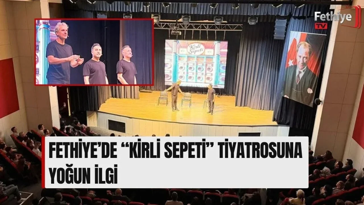 Fethiye’de “Kirli Sepeti” Tiyatrosuna Yoğun İlgi