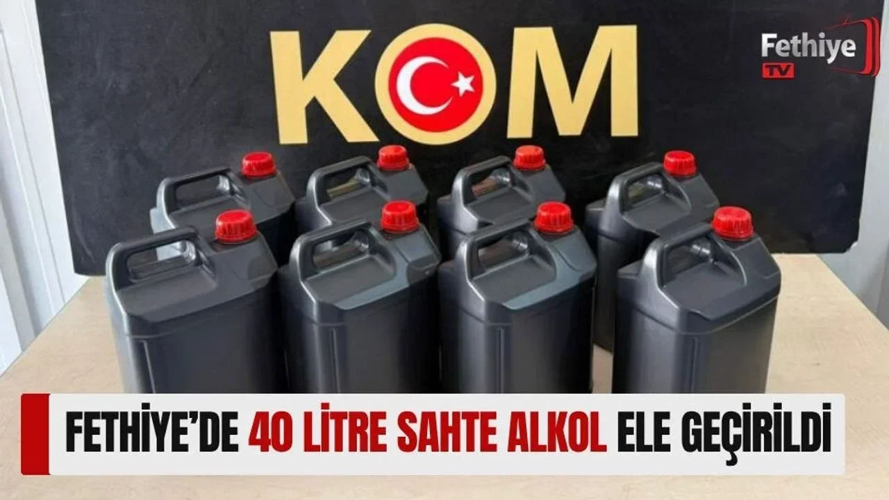 Fethiye’de 40 Litre Sahte Alkol Ele Geçirildi
