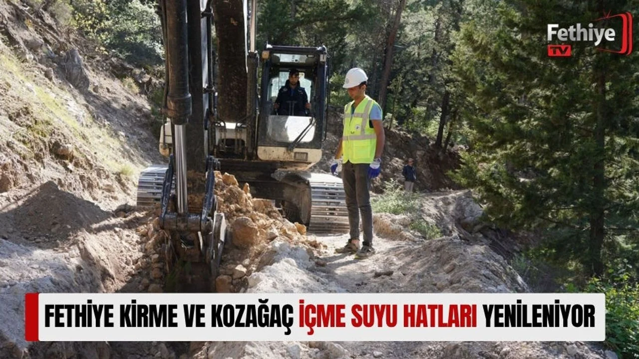 Fethiye Kirme ve Kozağaç İçme Suyu Hatları Yenileniyor