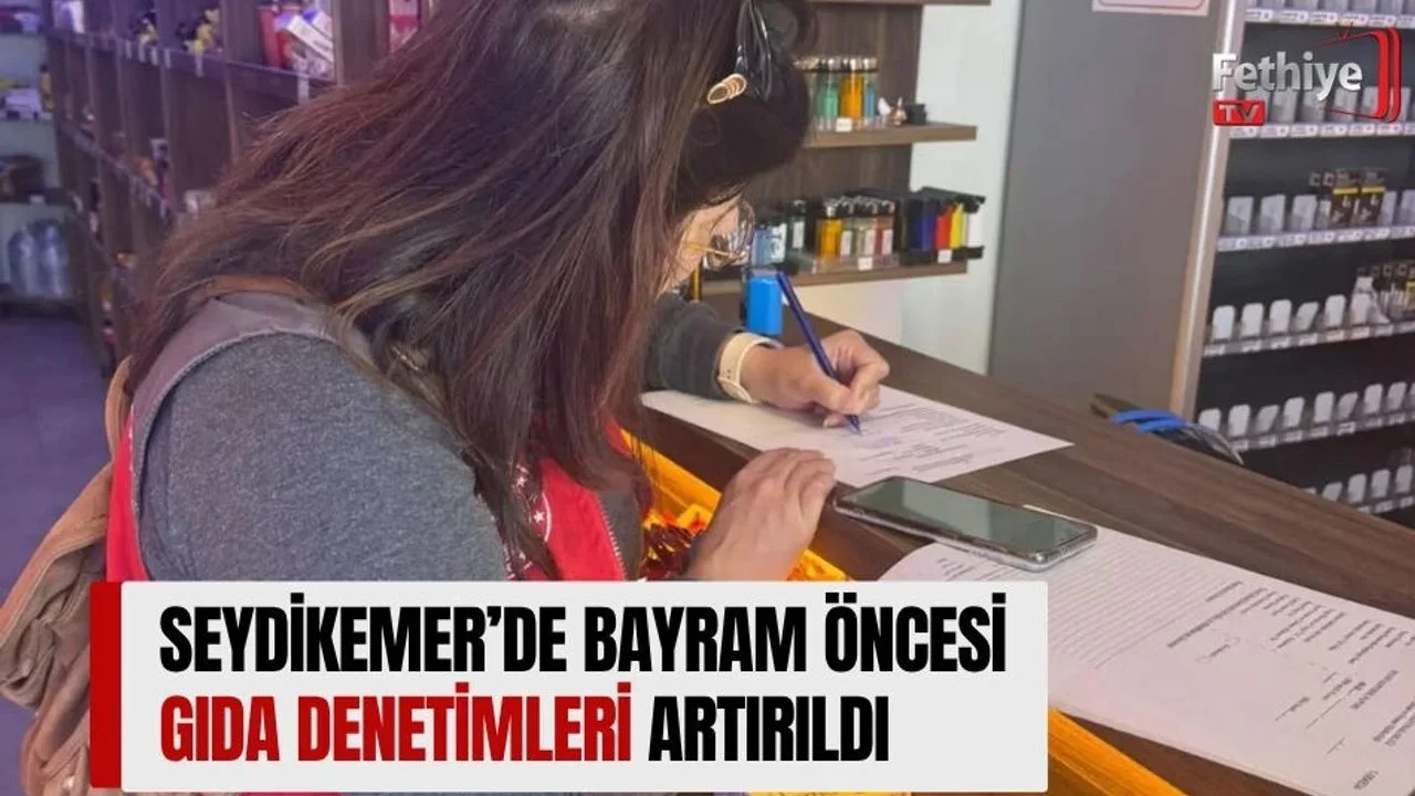 Seydikemer’de Bayram Öncesi Gıda Denetimleri Artırıldı