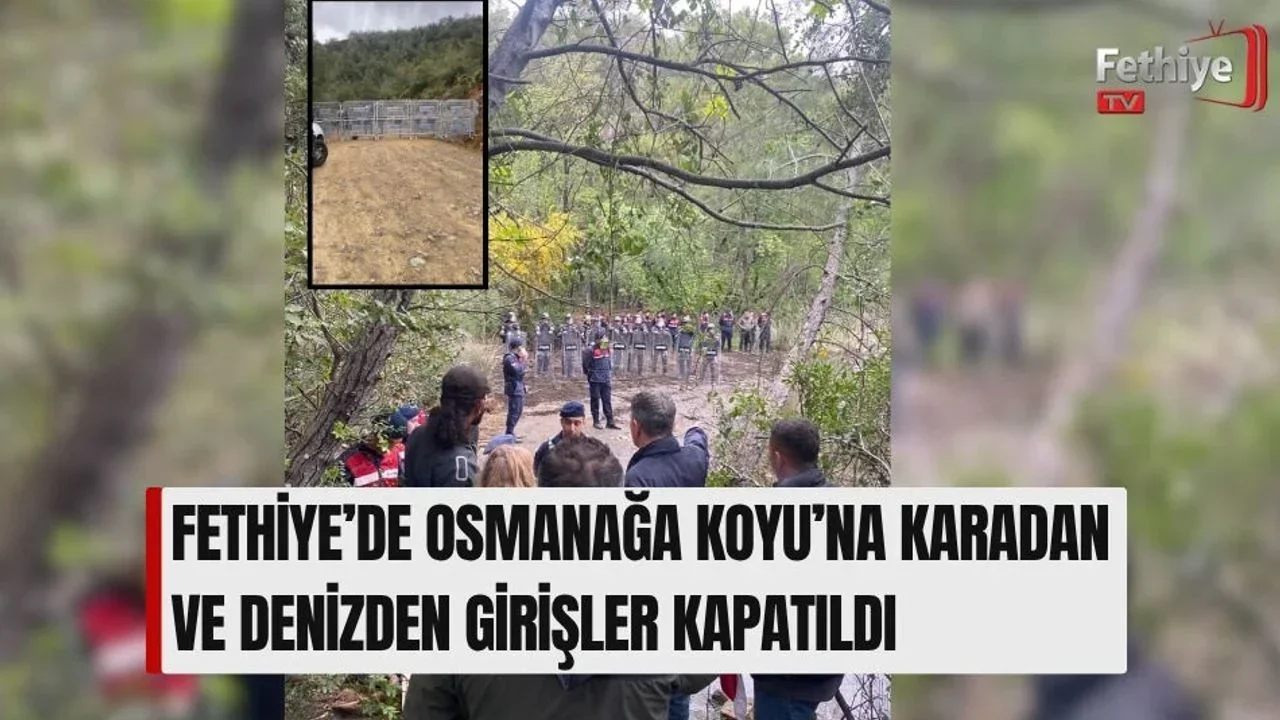 Fethiye’de Osmanağa Koyu’na Karadan Ve Denizden Girişler Kapatıldı