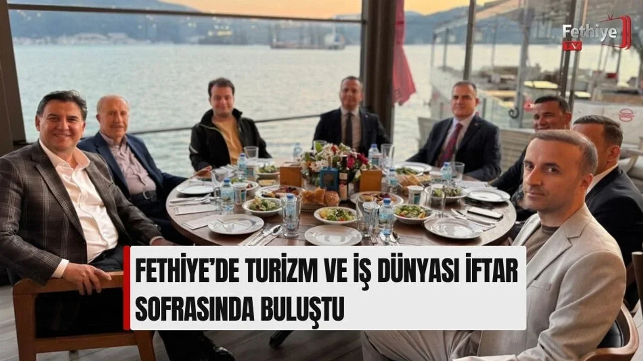 Fethiye’de Turizm ve İş Dünyası İftar Sofrasında Buluştu