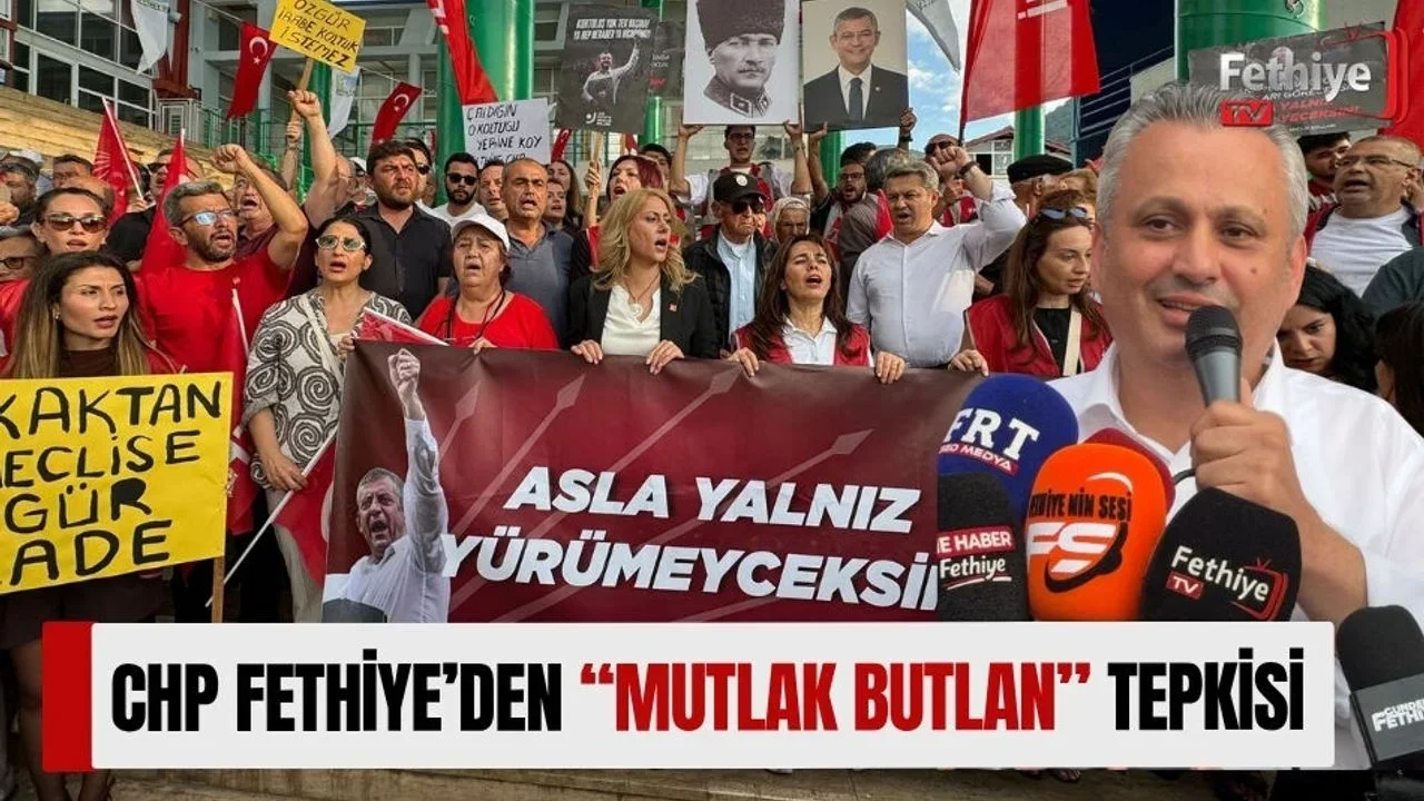 CHP Fethiye’den “Mutlak Butlan” Tepkisi