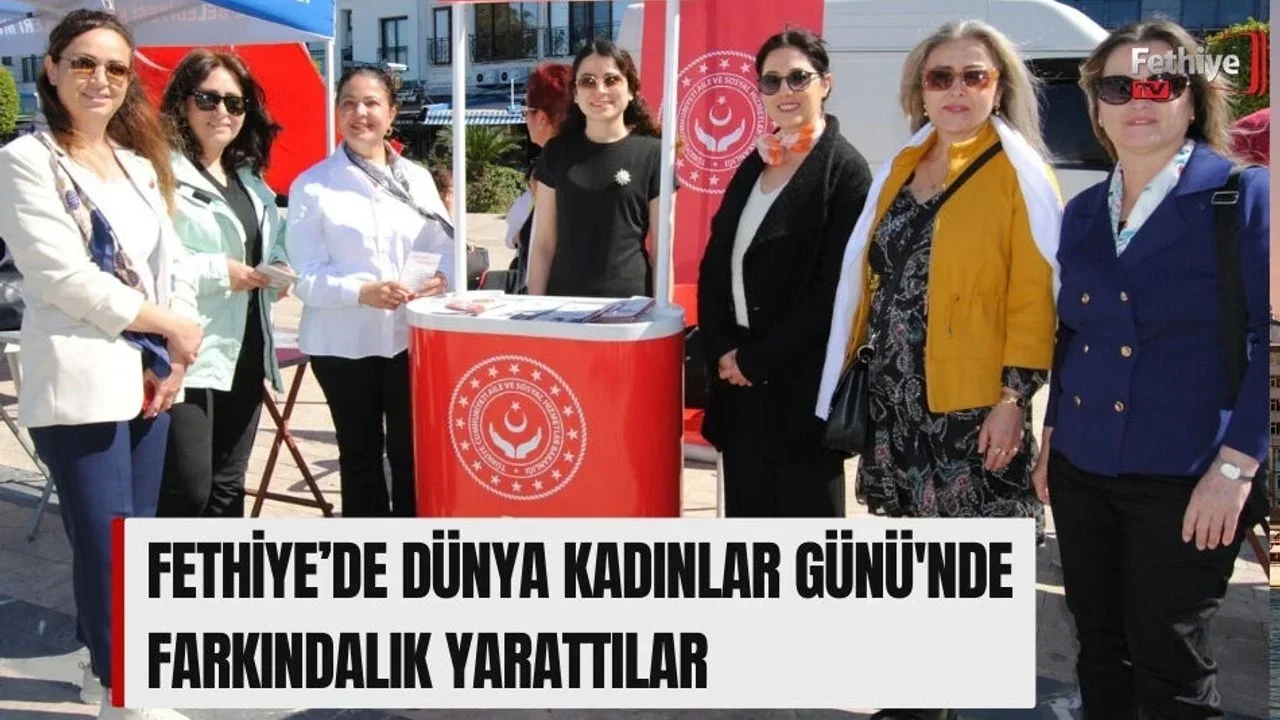 Fethiye’de Dünya Kadınlar Günü'nde Farkındalık Yarattılar