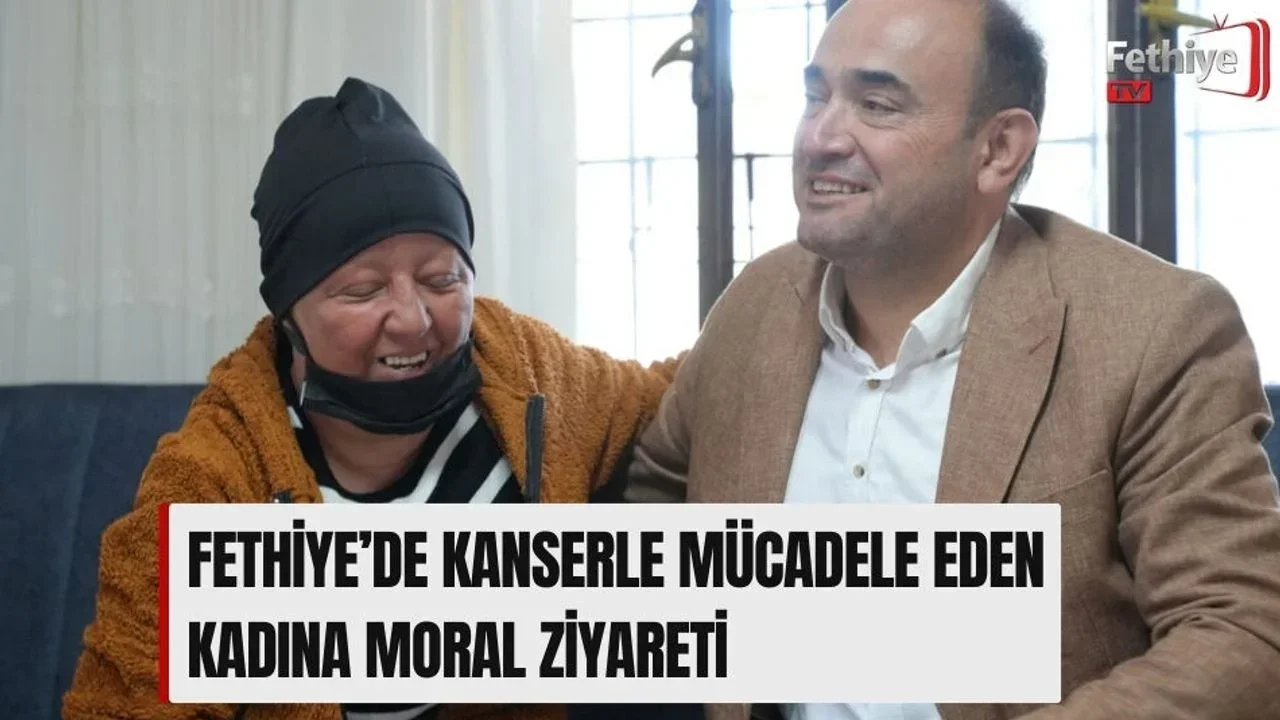 Fethiye’de Kanserle Mücadele Eden Kadına Moral Ziyareti