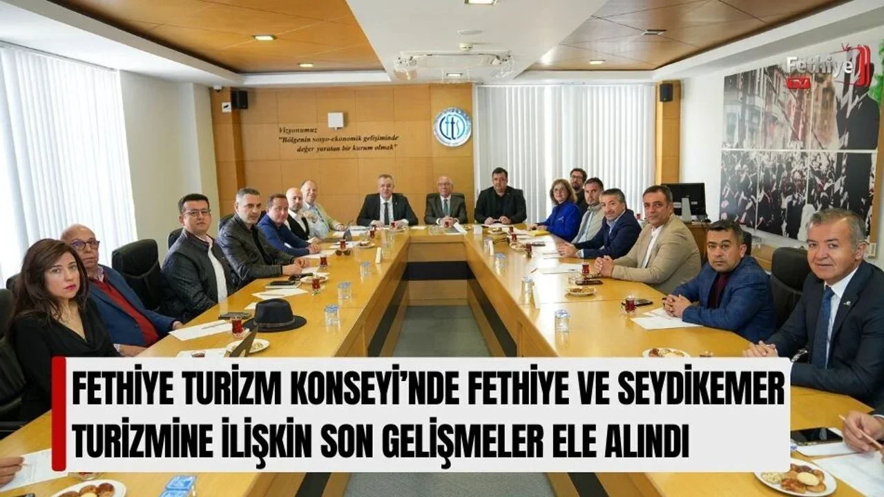 Fethiye Turizm Konseyi’nde Fethiye Ve Seydikemer Turizmine İlişkin Son Gelişmeler Ele Alındı