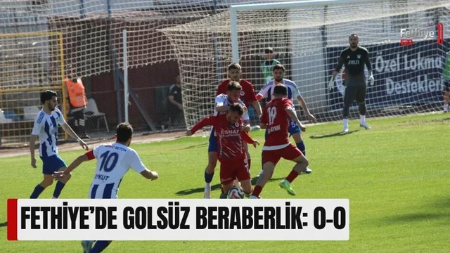 Fethiye’de Golsüz Beraberlik: 0-0