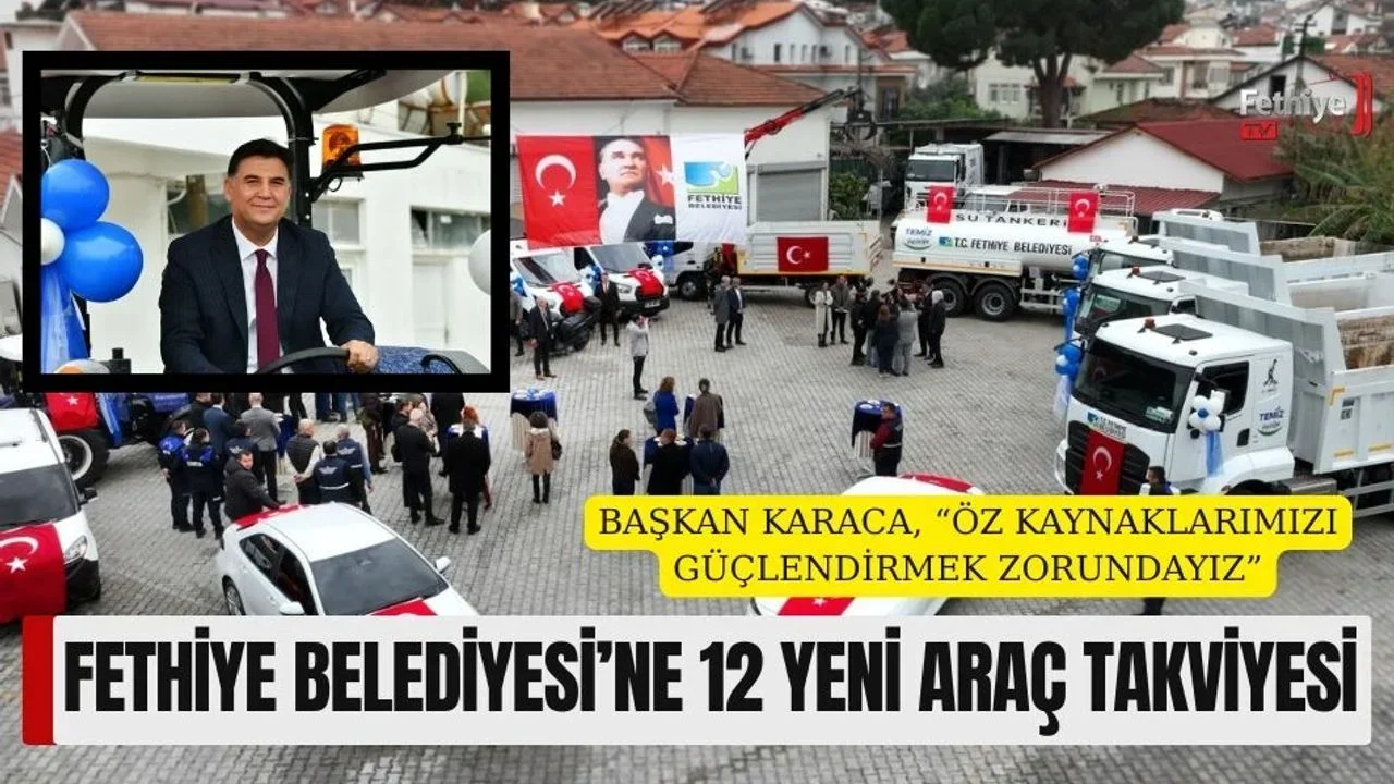 Fethiye Belediyesi’ne 12 Yeni Araç Takviyesi