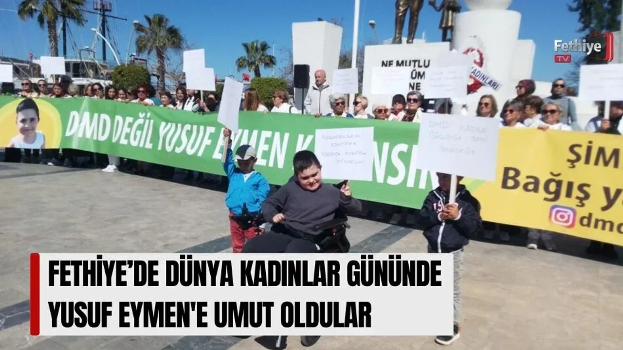 Fethiye’de Dünya Kadınlar Gününde Yusuf Eymen'e Umut Oldular