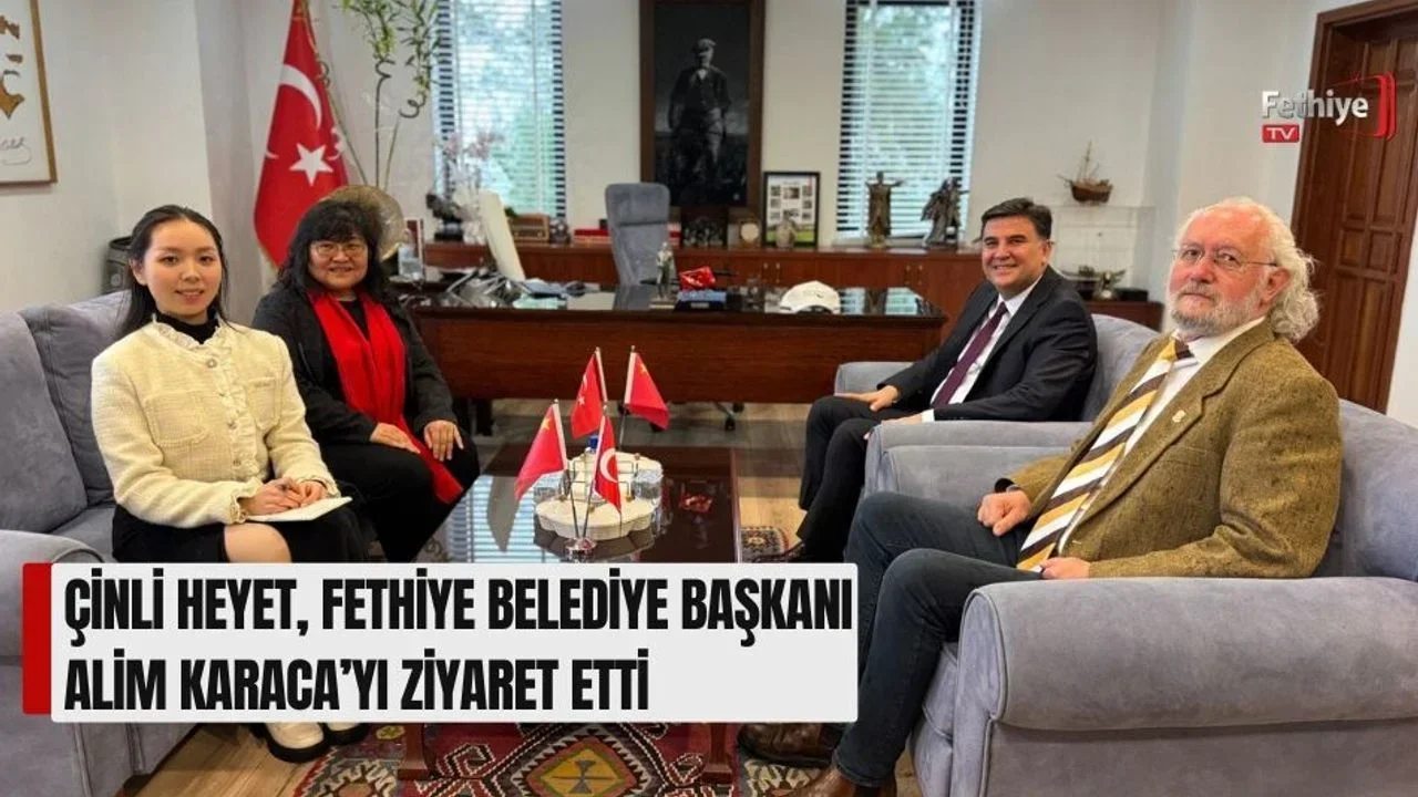 Çinli Heyet, Fethiye Belediye Başkanı Alim Karaca’yı Ziyaret Etti