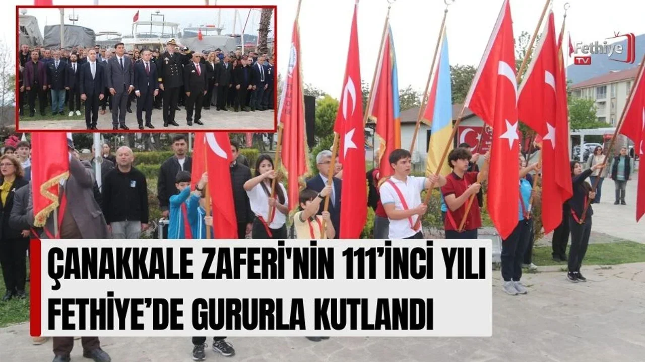 Çanakkale Zaferi'nin 111’inci Yılı Fethiye’de Gururla Kutlandı