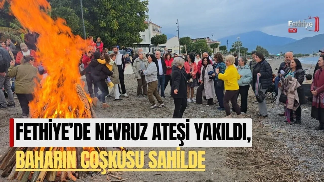 Fethiye’de Nevruz Ateşi Yakıldı, Baharın Coşkusu Sahilde