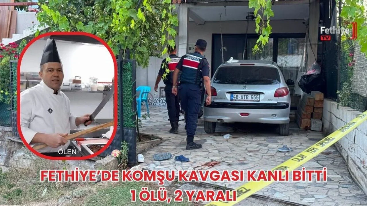 Fethiye’de Komşu Kavgası Kanlı Bitti: 1 Ölü, 2 Yaralı