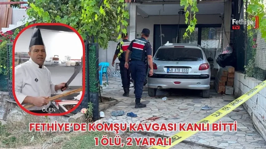 Fethiye’de Komşu Kavgası Kanlı Bitti: 1 Ölü, 2 Yaralı