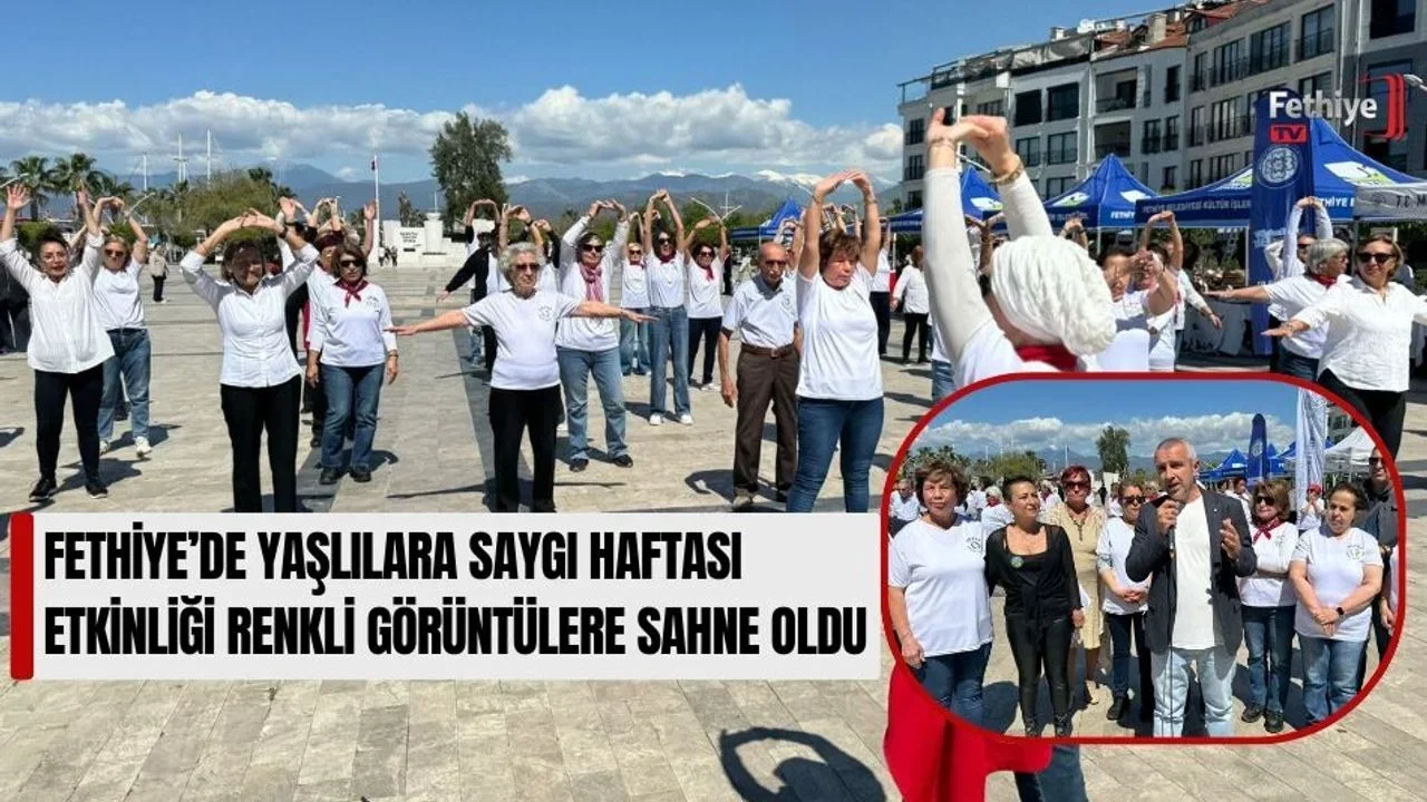 Fethiye’de Yaşlılara Saygı Haftası Etkinliği Renkli Görüntülere Sahne Oldu