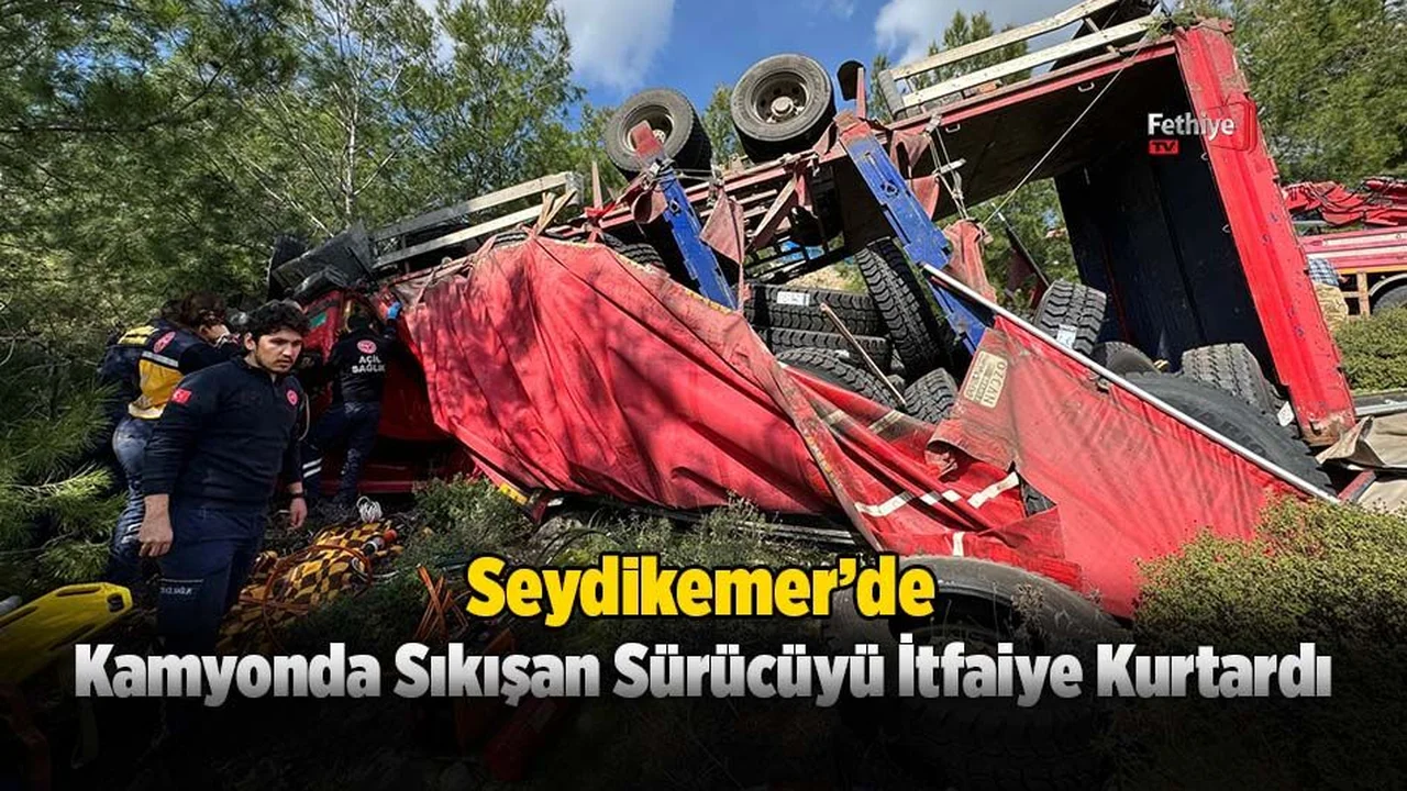 Seydikemer’de Kamyonda Sıkışan Sürücüyü İtfaiye Kurtardı