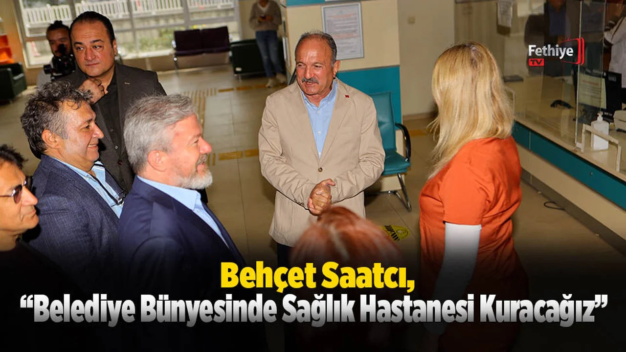 Saatcı; “Belediye Bünyesinde Sağlık Hastanesi Kuracağız”