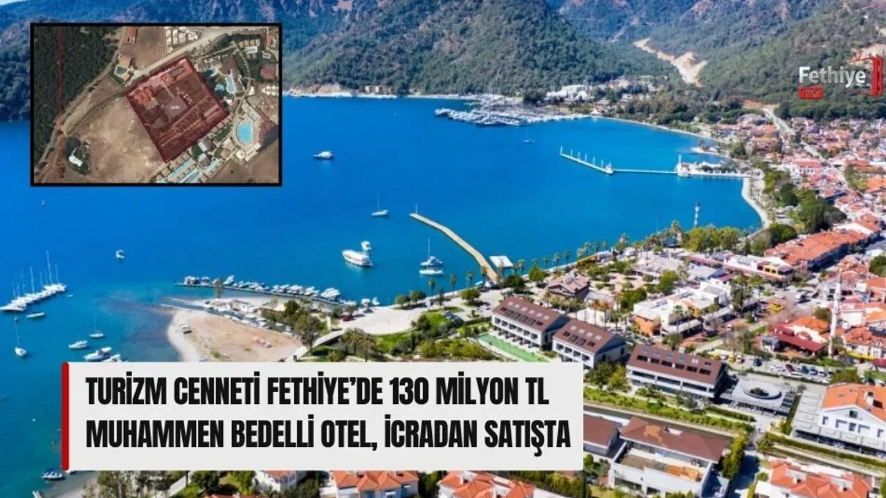 Turizm Cenneti Fethiye’de 130 Milyon TL Muhammen Bedelli Otel, İcradan Satışta