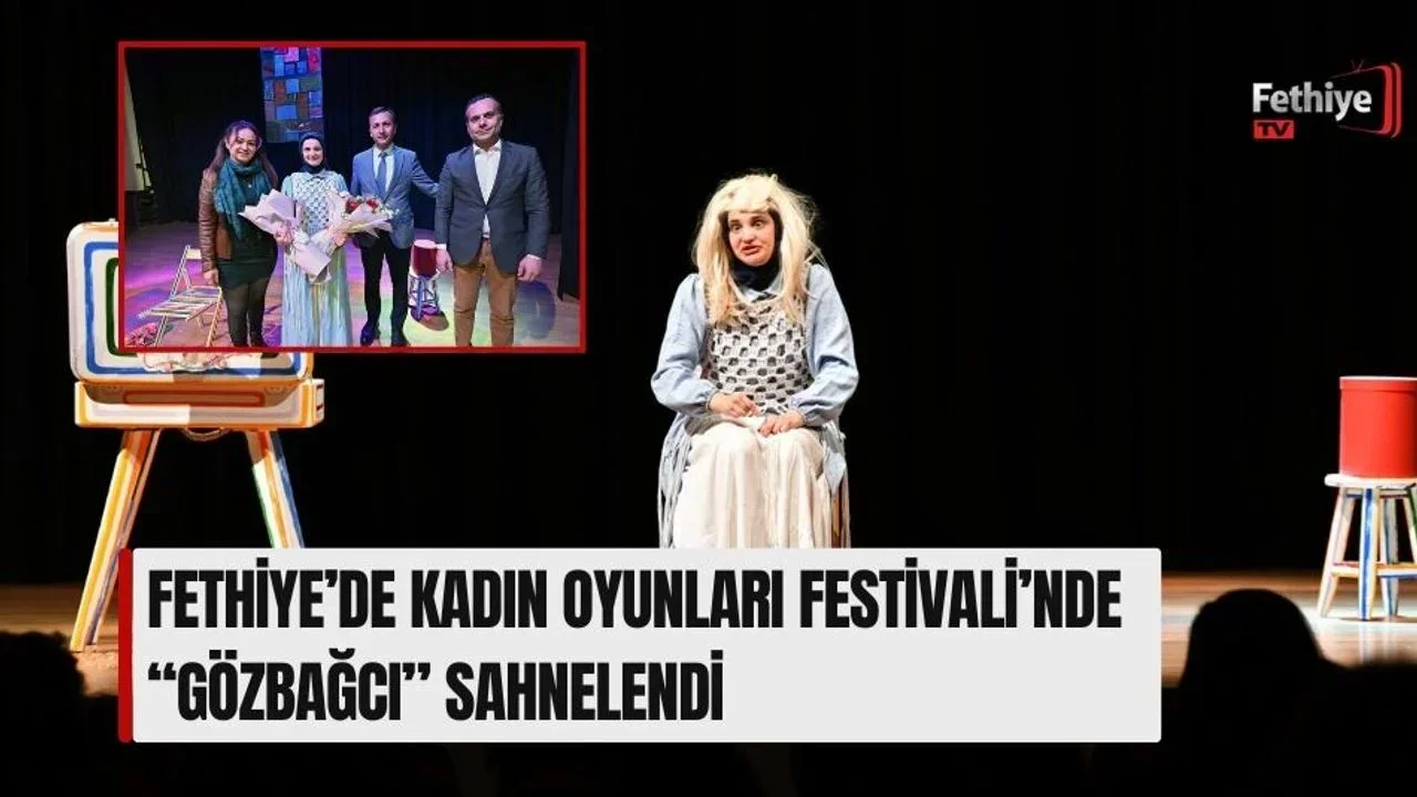 Fethiye’de Kadın Oyunları Festivali’nde “Gözbağcı” Sahnelendi