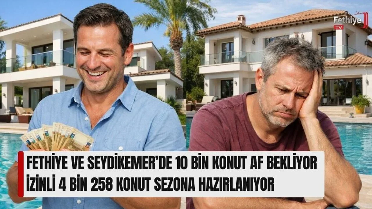 Fethiye Ve Seydikemer’de 10 Bin Konut Af Bekliyor