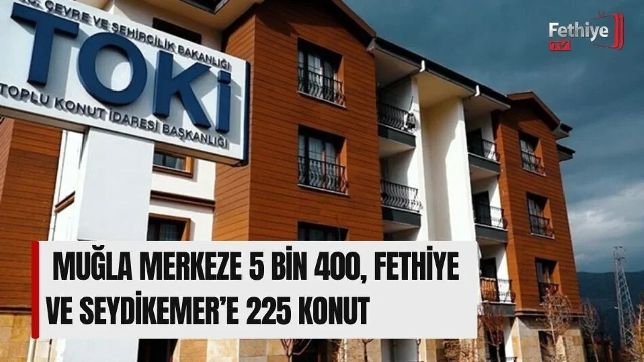 Muğla Merkeze 5 Bin 400, Fethiye Ve Seydikemer’e 225 Konut