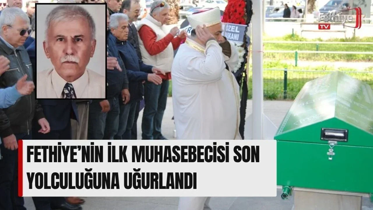 Fethiye’nin İlk Muhasebecisi Son Yolculuğuna Uğurlandı