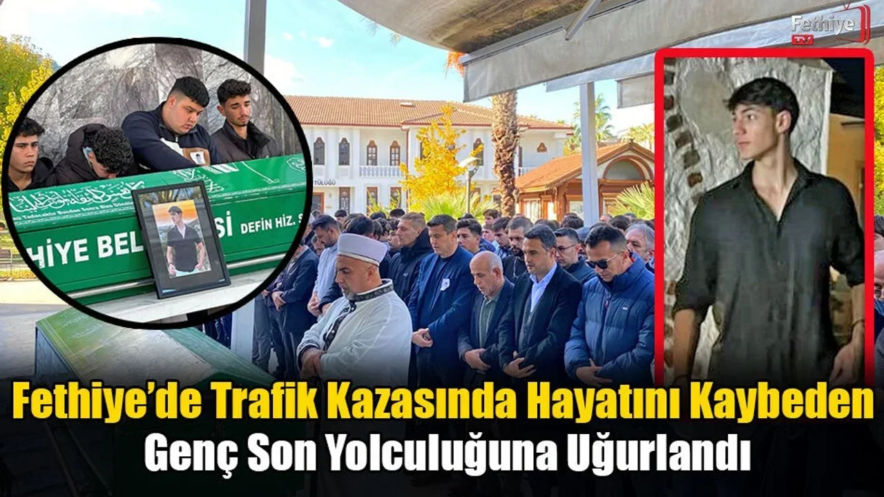 Fethiye’de Trafik Kazasında Hayatını Kaybeden Genç Son Yolculuğuna Uğurlandı
