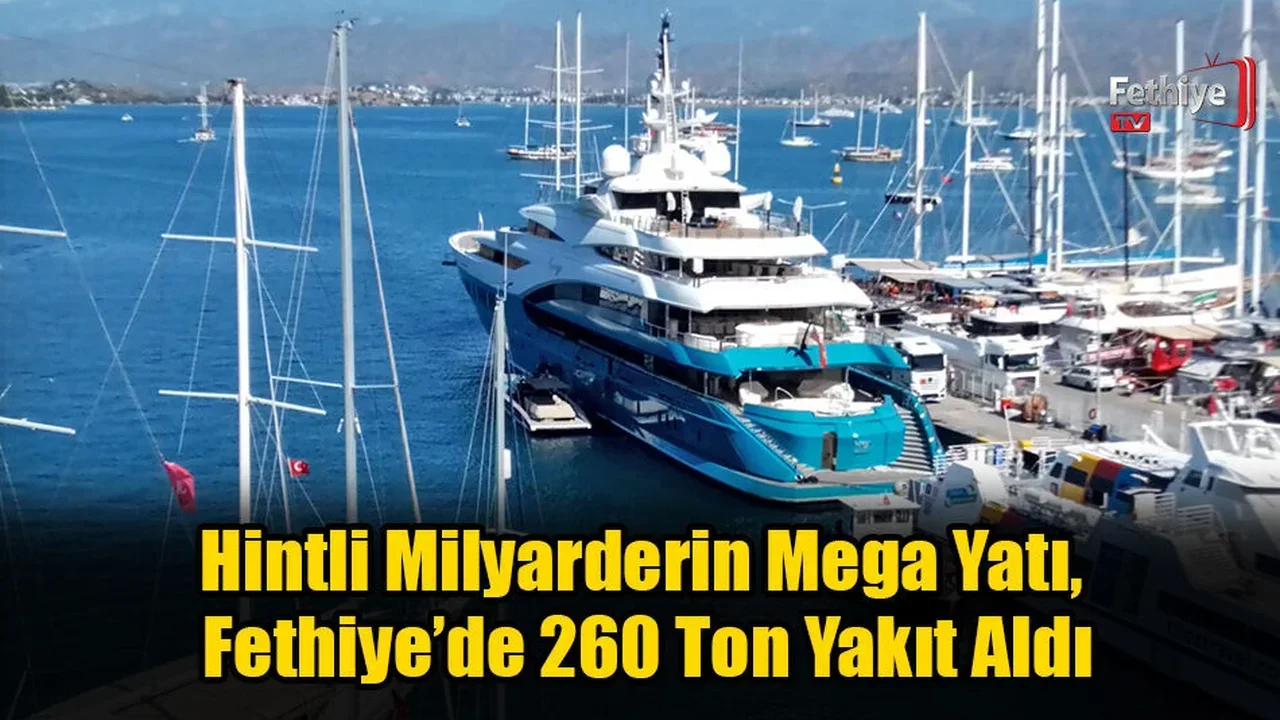 Hintli Milyarderin Mega Yatı, Fethiye’de 260 Ton Yakıt Aldı