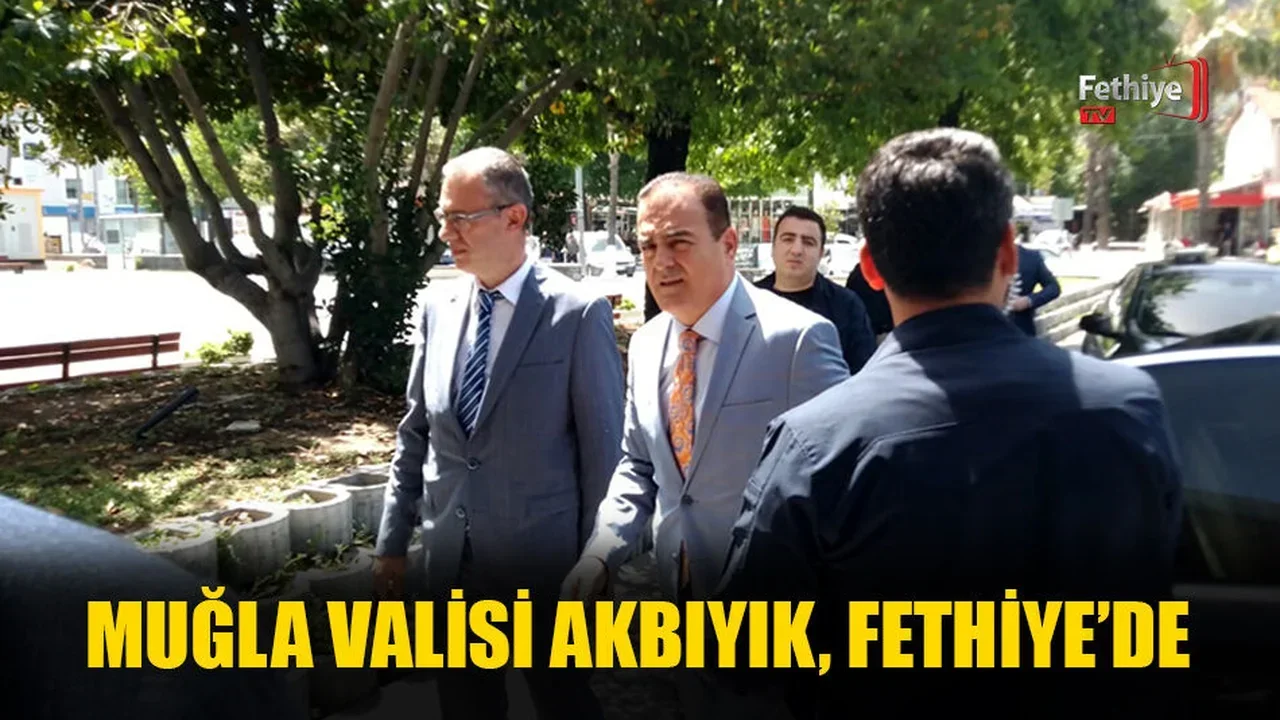 Muğla Valisi Akbıyık, Fethiye’de