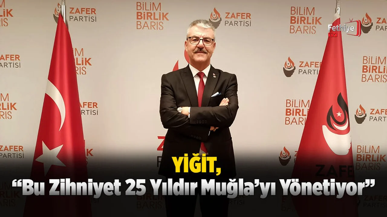 Yiğit, “Bu Zihniyet 25 Yıldır Muğla’yı Yönetiyor”