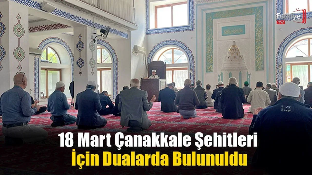 18 Mart Çanakkale Şehitleri İçin Dualarda Bulunuldu