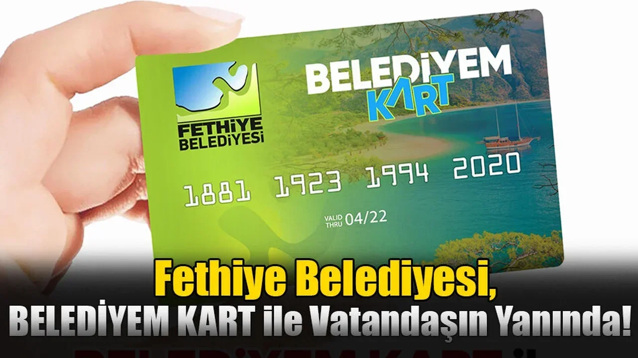Fethiye Belediyesi, 'Belediyem Kart' ile Vatandaşın Yanında!