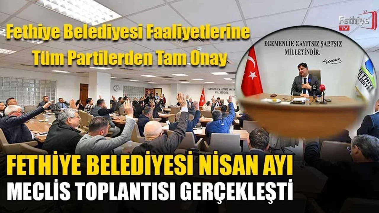Fethiye Belediyesi Faaliyetlerine Tüm Partilerden Tam Onay