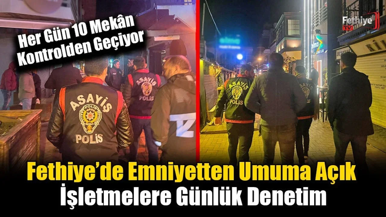 Fethiye’de Emniyetten Umuma Açık İşletmelere Günlük Denetim