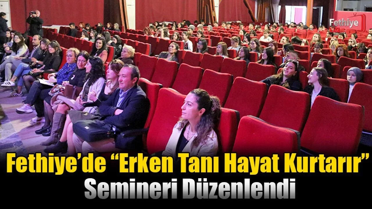 Fethiye’de “Erken Tanı Hayat Kurtarır” Semineri Düzenlendi