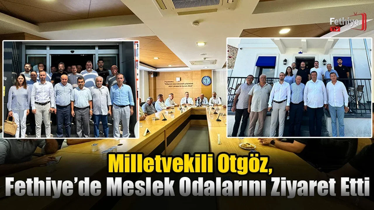 Milletvekili Otgöz, Fethiye’de Meslek Odalarını Ziyaret Etti