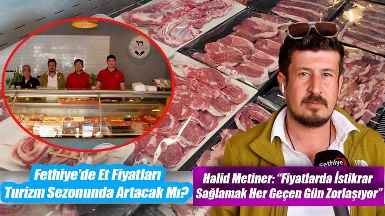 Fethiye’de Et Fiyatları Turizm Sezonunda Artacak Mı?