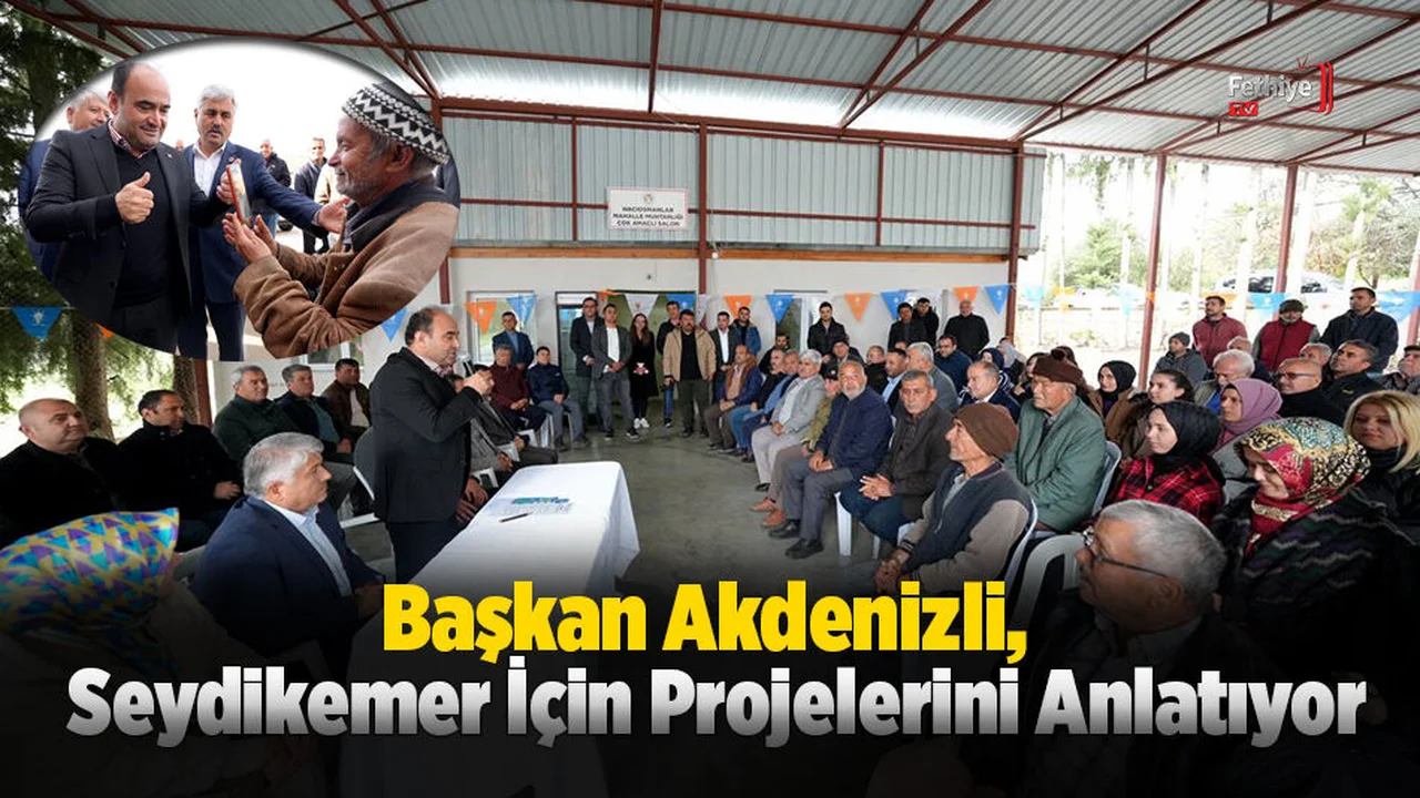 Akdenizli, Seydikemer İçin Projelerini Anlatıyor