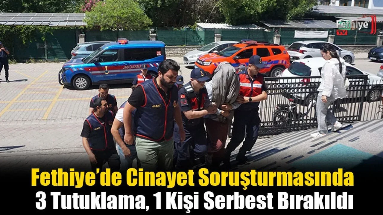 Fethiye’de Cinayet Soruşturmasında 3 Tutuklama, 1 Kişi Serbest Bırakıldı