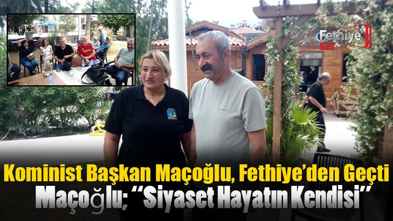 Kominist Başkan Maçoğlu, Fethiye’den Geçti