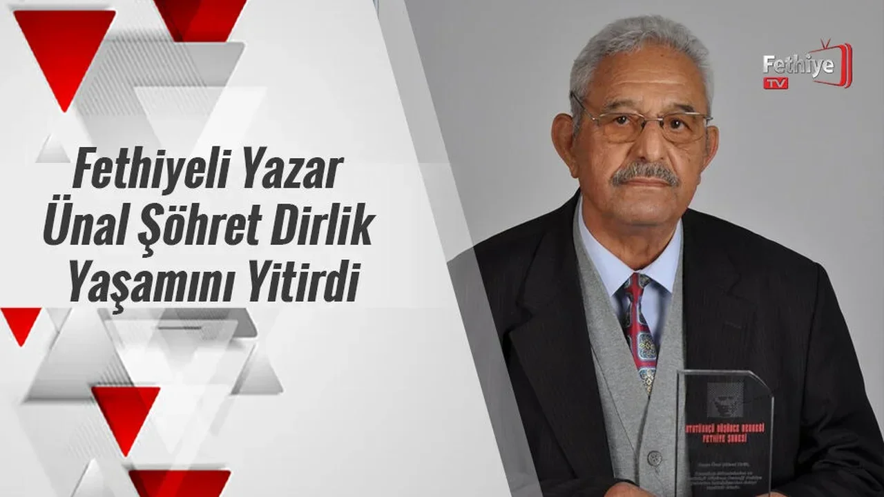 Fethiyeli Yazar Ünal Şöhret Dirlik Yaşamını Yitirdi